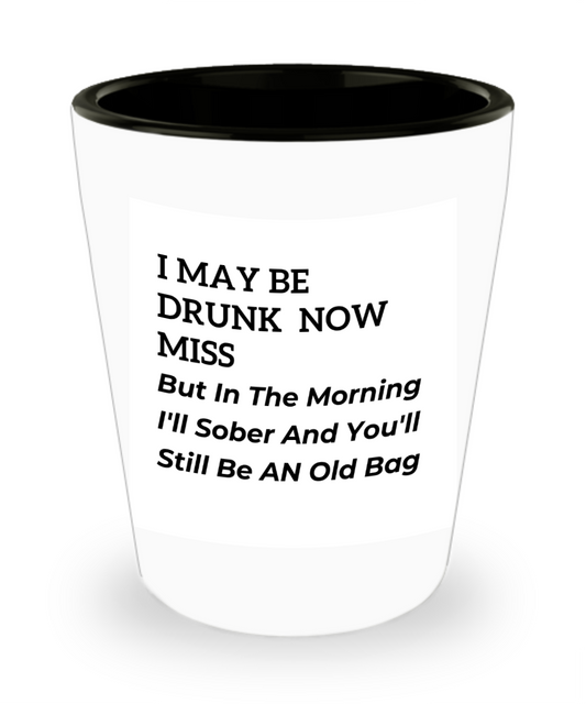I May Be Drunk Now Miss shot glass,  Drunk Girl Designs Glass, Alcohol Quotes shot glass, drunk svg