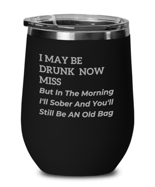 I May Be Drunk Now Miss wine glass, drunk svg, wine glasses, wine glasses unique, wine glasses for dad